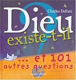Dieu existe t-il ? : ...Et 101 autres questions