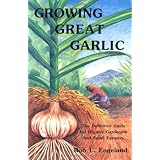 Growing Great Garlic: The Definitive Guide for Organic Gardeners and Small Farmers
