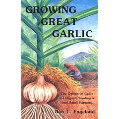 Growing Great Garlic: The Definitive Guide for Organic Gardeners and Small Farmers