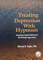 Treating Depression With Hypnosis: Integrating Cognitive-Behavioral and Strategic Approaches