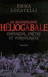 Le scandaleux Héliogabale : Empereur, prêtre et pornocrate