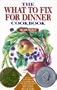 The What to Fix for Dinner Cookbook