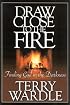 Draw Close To The Fire: FINDING GOD IN THE DARKNESS