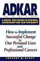 ADKAR: a Model for Change in Business, Government and our Community : How to Implement Successful Change in our Personal Lives and Professional Careers