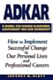 ADKAR: a Model for Change in Business, Government and our Community : How to Implement Successful Change in our Personal Lives and Professional Careers