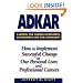 ADKAR: A Model for Change in Business, Government and our Community