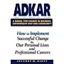 ADKAR: a Model for Change in Business, Government and our Community : How to Implement Successful Change in our Personal Lives and Professional Careers
