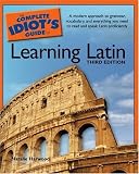 The Complete Idiots Guide to Learning Latin, 3rd Edition