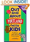 Out and About Portland With Kids: The Ultimate Family Guide for Fun and Learning