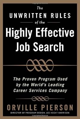 The Unwritten Rules of the Highly Effective Job Search: The Proven Program Used by the Worlds Leading Career Services Company