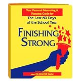Finishing Strong: Your Personal Mentoring and Planning Guide for the Last 60 Days of the School Year