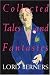 Collected Tales and Fantasies of Lord Berners: Including Percy Wallingford, the Camel, Mr. Pidger, Count Omega, the Romance of a Nose, Far from the Madding War