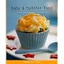 Baby and Toddler Food: Recipes and Practical Information for Feeding Babies and Toddlers (Food for Life)