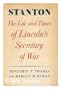 Stanton;: The life and times of Lincoln's Secretary of War