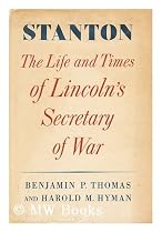 Stanton; the Life and Times of Lincolns Secretary of War