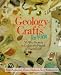 Book Geology Crafts for Kids: 50 Nifty Projects to Explore the Marvels of Planet Earth