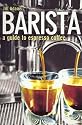 Barista: A Guide to Espresso Coffee