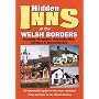 The Hidden Inns of the Welsh Borders: Including Shropshire, Gloucestershire, Herefordshire and  Worcestershire: Including Shropshire, Gloucestershire, Herefordshire and Worcestershire
