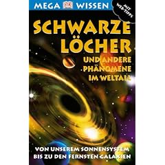 Megawissen Schwarze L�cher und andere Ph�nomene im Weltall. Von unserem Sonnensystem bis zu den fernsten Galaxien