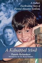 A Kidnapped Mind: A Mother's Heartbreaking Memoir of Parental Alienation