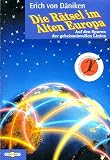 Die R&auml;tsel im Alten Europa - Auf den Spuren der geheimnisvollen Linien - Erich von D&auml;niken