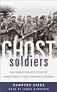 Ghost Soldiers: The Forgotten Epic Story of World War II's Most Dramatic Mission