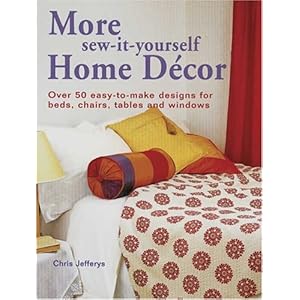 More Sew-It-Yourself Home DÃ©cor: Over 50 Easy-to-Make Designs for Beds, Chairs, Tables and Windows