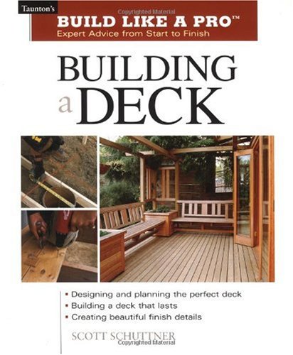 Building a Deck: Expert Advice from Start to Finish (Taunton's Build Like a Pro)