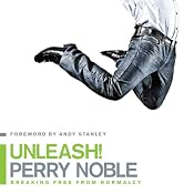 Unleash!: Breaking Free from Normalcy | [Perry Noble]