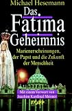 Das Fatima-Geheimnis. Marienerscheinungen, der Papst und die Zukunft der Menschheit