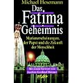 Das Fatima-Geheimnis. Marienerscheinungen, der Papst und die Zukunft der Menschheit