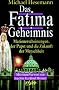 Das Fatima-Geheimnis. Marienerscheinungen, der Papst und die Zukunft der Menschheit