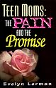 Teen Moms: The Pain and the Promise (Teen Pregnancy and Parenting series)