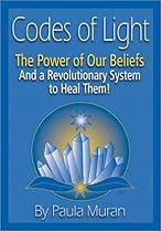 Codes of Light: The Power of Our Beliefs and a Revolutionary System to Heal Them!