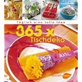 365 x Tischdeko: T�glich eine tolle Idee