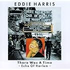 There Was a Time (Echo of Harlem) by  Eddie Harris 