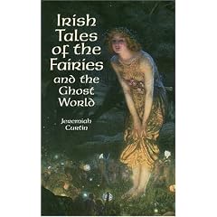 Irish Tales of the Fairies and the Ghost World (Celtic, Irish)