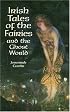 Irish Tales of the Fairies and the Ghost World
