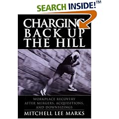 Charging Back Up the Hill: Workplace Recovery After Mergers, Acquisitions and Downsizings ( Business & Management): Mitchell Lee Marks