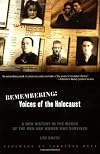 Remembering: Voices of the Holocaust: A New History in the Words of the Men and Women Who Survived