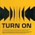 Turn On