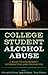 College Student Alcohol Abuse: A Guide to Assessment, Intervention, and Prevention