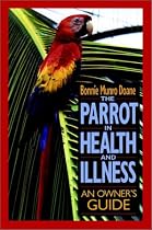 The Parrot in Health and Illness: An Owner's Guide