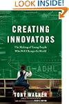 Creating Innovators: The Making of Yo...