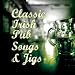 Classic Irish Pub Songs & Jigs