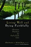 Living well and dying faithfully : Christian practices for end-of-life care