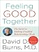 Feeling Good Together: The Secret to Making Troubled Relationships Work