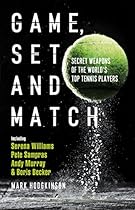 Game, Set and Match: Secret Weapons of the World's Top Tennis Players Game, Set and Match: Secret Weapons of the World's Top Tennis Players