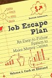 Job Escape Plan - An Easy-to-Follow System to Make Money Online (Volume 2 - Cash on Demand)