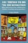 101 Things to Do 'Til the Revolution: Ideas and Resources for Self-Liberation, Monkey Wrenching and Preparedness